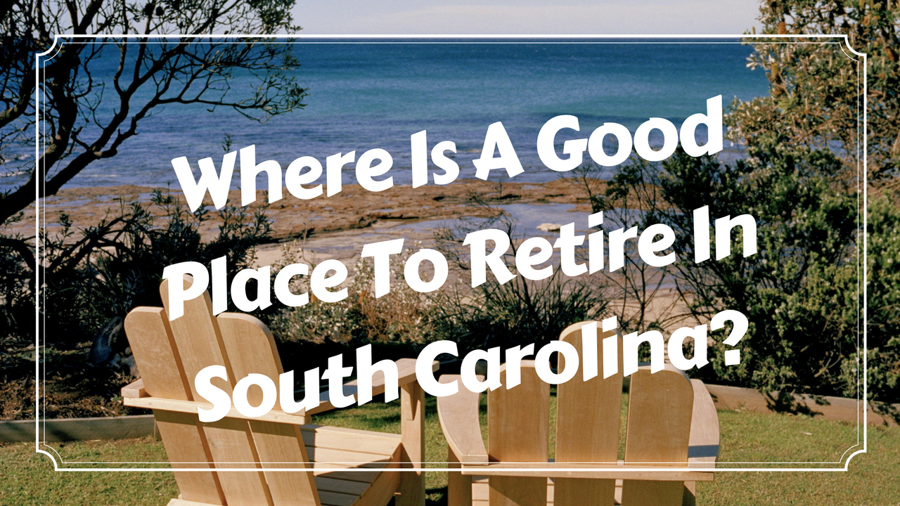 Where is a Good Place to Retire in South Carolina?